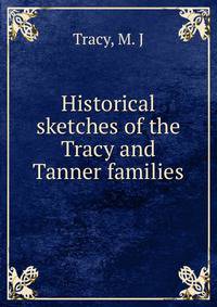 Historical sketches of the Tracy and Tanner families