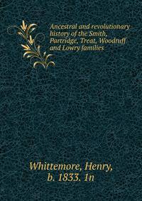 Ancestral and revolutionary history of the Smith, Partridge, Treat, Woodruff and Lowry families