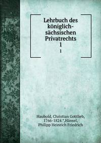 Lehrbuch des kniglich-schsischen Privatrechts. 1