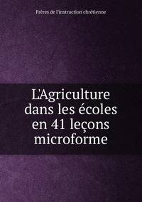 L'Agriculture dans les ?coles en 41 le?ons microforme