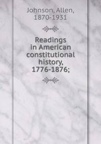 Readings in American constitutional history, 1776-1876;