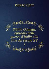 Sibilla Odaleta: episodio delle guerre d'Italia alla fine del secolo XV