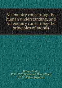 An enquiry concerning the human understanding, and An enquiry concerning the principles of morals