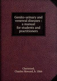 Genito-urinary and venereal diseases : a manual for students and practitioners