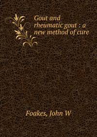 Gout and rheumatic gout : a new method of cure