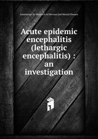 Acute epidemic encephalitis (lethargic encephalitis) : an investigation