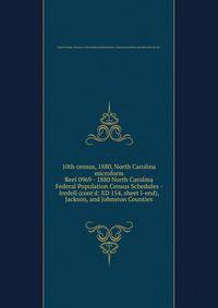 10th census, 1880, North Carolina microform. Reel 0969 - 1880 North Carolina Federal Population Census Schedules - Iredell (cont`d: ED 154, sheet l-end), Jackson, and Johnston Counties