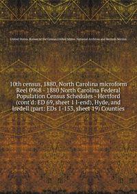 10th census, 1880, North Carolina microform. Reel 0968 - 1880 North Carolina Federal Population Census Schedules - Hertford (cont`d: ED 69, sheet 1 l-end), Hyde, and Iredell (part: EDs 1-153, sheet 19) Counties