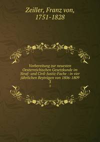 Vorbereitung zur neuesten Oesterreichischen Gesetzkunde im Straf- und Civil-Justiz-Fache : in vier jhrlichen Beytrgen von 1806-1809. 3