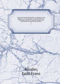 Deutsche Rechtsdenkm?ler aus B?hmen und M?hren; ein Sammlung von Rechtsb?chern, Urkunden und alten Aufzeichnungen zur Geschichte des deutschen Rechtes