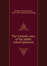 The Catholic view of the public school question