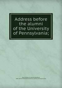 Address before the alumni of the University of Pennsylvania;