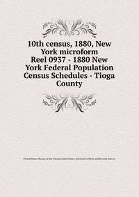 10th census, 1880, New York microform. Reel 0937 - 1880 New York Federal Population Census Schedules - Tioga County