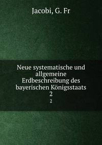Neue systematische und allgemeine Erdbeschreibung des bayerischen Knigsstaats. 2