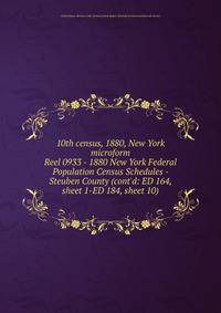 10th census, 1880, New York microform. Reel 0933 - 1880 New York Federal Population Census Schedules - Steuben County (cont`d: ED 164, sheet 1-ED 184, sheet 10)