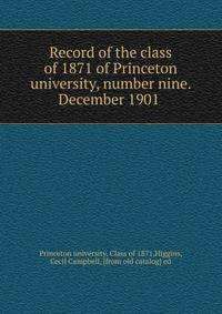 Record of the class of 1871 of Princeton university, number nine. December 1901