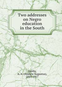 Two addresses on Negro education in the South