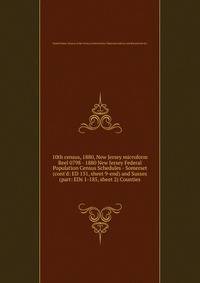 10th census, 1880, New Jersey microform. Reel 0798 - 1880 New Jersey Federal Population Census Schedules - Somerset (cont`d: ED 151, sheet 9-end) and Sussex (part: EDs 1-185, sheet 2) Counties