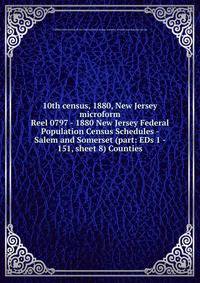 10th census, 1880, New Jersey microform. Reel 0797 - 1880 New Jersey Federal Population Census Schedules - Salem and Somerset (part: EDs 1 - 151, sheet 8) Counties