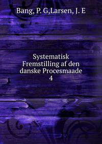 Systematisk Fremstilling af den danske Procesmaade. 4