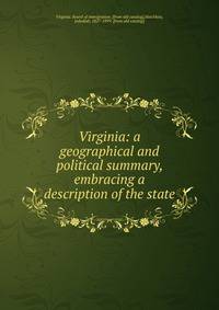 Virginia: a geographical and political summary, embracing a description of the state