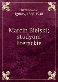 Marcin Bielski; studyum literackie