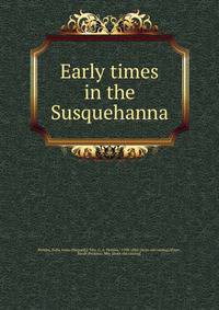 Early times in the Susquehanna