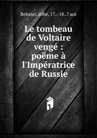 Le tombeau de Voltaire veng? : po?me ? l'Imp?ratrice de Russie