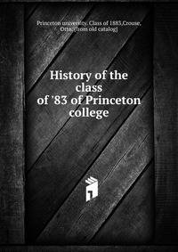 History of the class of '83 of Princeton college