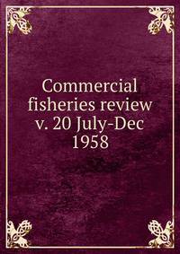 Commercial fisheries review. v. 20 July-Dec 1958