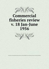 Commercial fisheries review. v. 18 Jan-June 1956