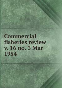 Commercial fisheries review. v. 16 no. 3 Mar 1954