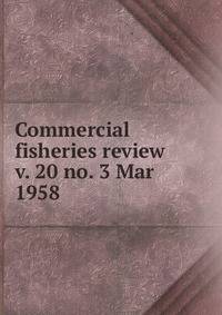 Commercial fisheries review. v. 20 no. 3 Mar 1958