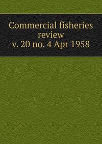 Commercial fisheries review. v. 20 no. 4 Apr 1958