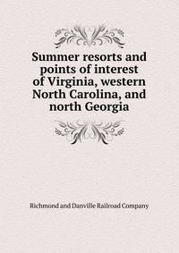 Summer resorts and points of interest of Virginia, western North Carolina, and north Georgia