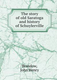 The story of old Saratoga and history of Schuylerville