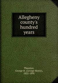 Allegheny county's hundred years