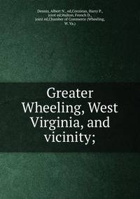 Greater Wheeling, West Virginia, and vicinity;