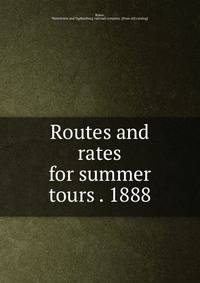 Routes and rates for summer tours . 1888