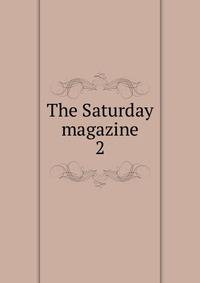 The Saturday magazine. 2