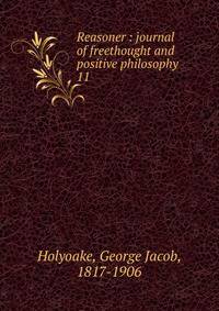 Reasoner : journal of freethought and positive philosophy. 11