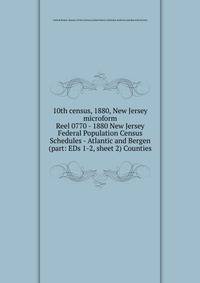 10th census, 1880, New Jersey microform. Reel 0770 - 1880 New Jersey Federal Population Census Schedules - Atlantic and Bergen (part: EDs 1-2, sheet 2) Counties