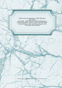 10th census of population, 1880, Missouri microform. Reel 0690 - 1880 Missouri Federal Population Census Schedules - Henry (cont`d: ED 180, sheet 5-end), Hickory, Holt, and Howard (part: EDs 1-98, sheet 18) Counties