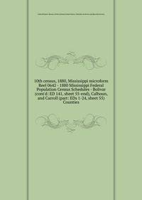 10th census, 1880, Mississippi microform. Reel 0642 - 1880 Mississippi Federal Population Census Schedules - Bolivar (cont`d: ED 141, sheet 55-end), Calhoun, and Carroll (part: EDs 1-24, sheet 55) Counties