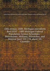 10th census, 1880, Michigan microform. Reel 0595 - 1880 Michigan Federal Population Census Schedules - Menominee, Midland, Missaukee, and Monroe (part: ED 178, sheet 18) Counties