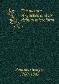 The picture of Quebec and its vicinity microform