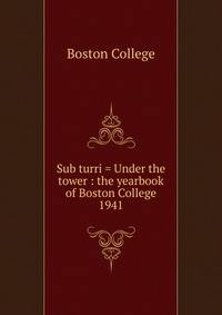 Sub turri = Under the tower : the yearbook of Boston College. 1941