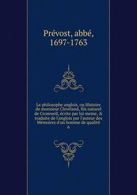 Le philosophe anglois, ou Histoire de monsieur Cleveland, fils naturel de Cromwell, ?crite par lui meme, &amp; traduite de l'anglois par l'auteur des M?moires d'un homme de qualit?