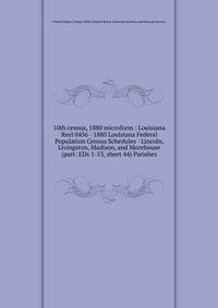 10th census, 1880 microform : Louisiana. Reel 0456 - 1880 Louisiana Federal Population Census Schedules - Lincoln, Livingston, Madison, and Morehouse (part: EDs 1-53, sheet 44) Parishes