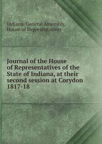 Journal of the House of Representatives of the State of Indiana, at their second session at Corydon.. 1817-18